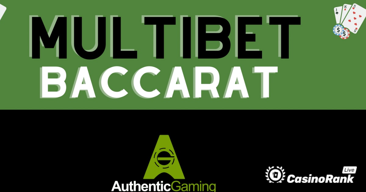Authentic Gaming debutează cu MultiBet Baccarat – Prezentare detaliată